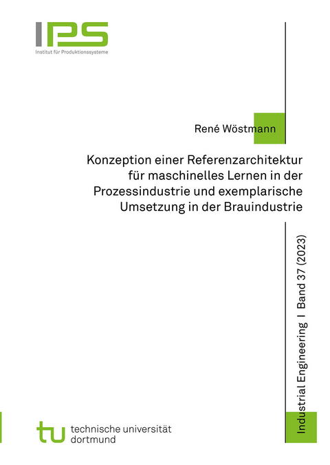 Konzeption einer Referenzarchitektur für maschinelles Lernen in der Prozessindustrie und exemplarische Umsetzung in der Brauindustrie - René Wöstmann