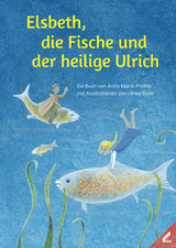 Elsbeth, die Fische und der heilige Ulrich - Anna Maria Praßler