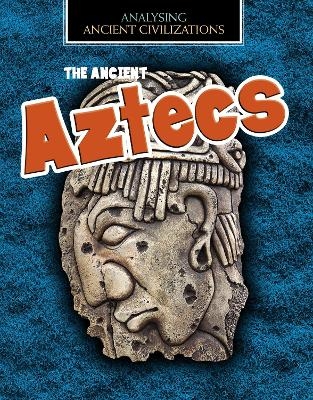 The Ancient Aztecs - Louise Spilsbury