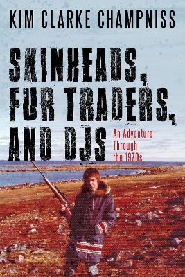 Skinheads, Fur Traders, and DJs - Kim Clarke Champniss