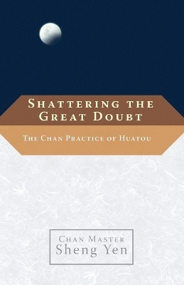 Shattering the Great Doubt - Chan Master Sheng Yen