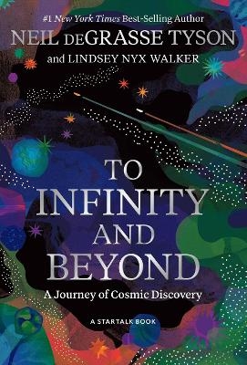 To Infinity and Beyond - Neil deGrasse Tyson, Lindsey Nyx Walker