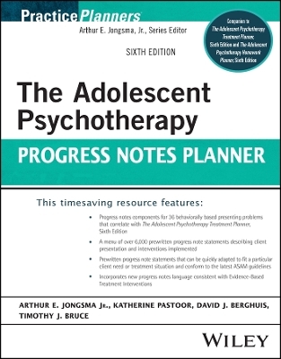The Adolescent Psychotherapy Progress Notes Planner - Arthur E. Jongsma  Jr., Katy Pastoor, David J. Berghuis, Timothy J. Bruce
