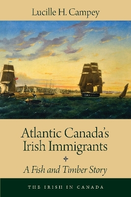 Atlantic Canada's Irish Immigrants - Lucille H. Campey