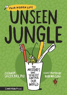 Unseen Jungle: The Microbes That Secretly Control Our World - Eleanor Spicer Rice