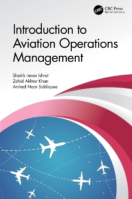Introduction to Aviation Operations Management - Sheikh Imran Ishrat, Zahid Akhtar Khan, Arshad Noor Siddiquee
