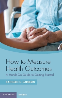How to Measure Health Outcomes - Kathleen E. Carberry