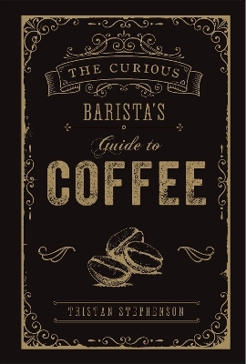 The Curious Barista’s Guide to Coffee - Tristan Stephenson