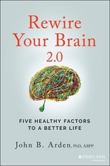 Rewire Your Brain 2.0 - Arden, John B.