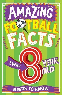 AMAZING FOOTBALL FACTS EVERY 8 YEAR OLD NEEDS TO KNOW - Clive Gifford