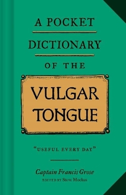 A Pocket Dictionary of the Vulgar Tongue - Captain Francis Grose