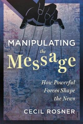 Manipulating the Message - Cecil Rosner