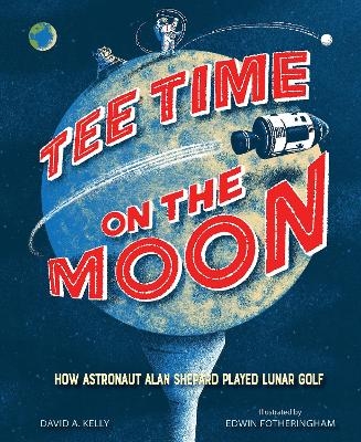 Tee Time on the Moon - David A. Kelly