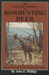 Masters' Secrets of Bowhunting Deer -  John E. Phillips