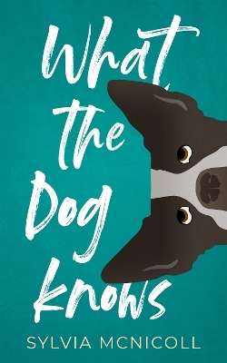What the Dog Knows - Sylvia McNicoll