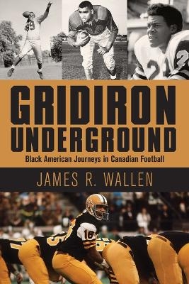 Gridiron Underground - James R. Wallen