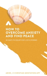How to Overcome Anxiety and Find Peace -  Abide