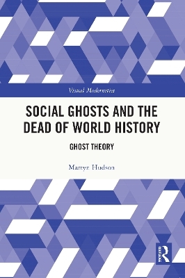 Social Ghosts and the Dead of World History - Martyn Hudson
