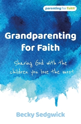 Grandparenting for Faith - Becky Sedgwick