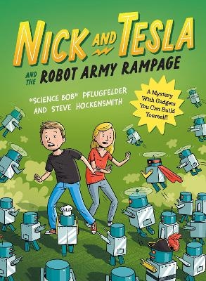 Nick and Tesla and the Robot Army Rampage - Science Bob Pflugfelder, Steve Hockensmith