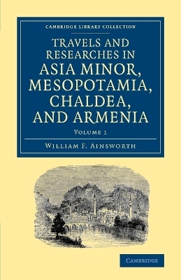 Travels and Researches in Asia Minor, Mesopotamia, Chaldea, and Armenia - William F. Ainsworth