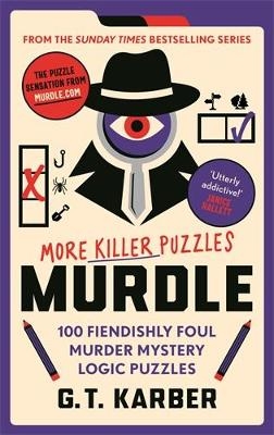 Murdle: More Killer Puzzles: THE SUNDAY TIMES BESTSELLING SERIES - G. T. Karber