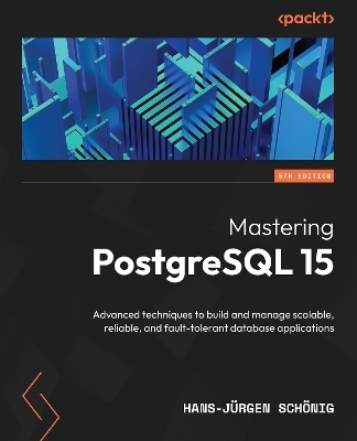 Mastering PostgreSQL 15 - Hans-Jürgen Schönig