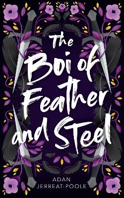 The Boi of Feather and Steel - Adan Jerreat-Poole