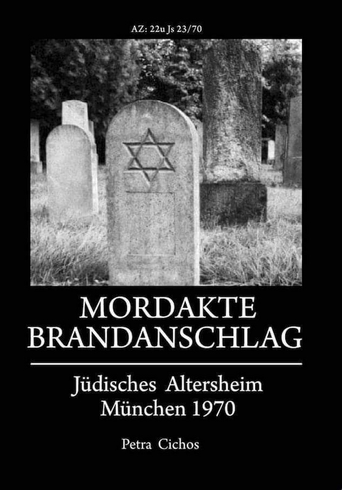 Mordakte Brandanschlag jüdisches Altersheim München 1970 - Petra Cichos