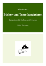 Selbstlernkurs: Bücher und Texte konzipieren - Heike Thormann