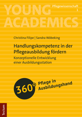 Handlungskompetenz in der Pflegeausbildung fördern - Christina Filipe, Sandra Wöbeking