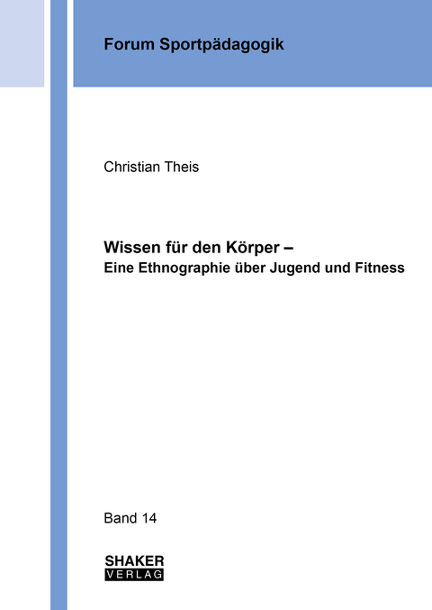 Wissen für den Körper – Eine Ethnographie über Jugend und Fitness - Christian Theis