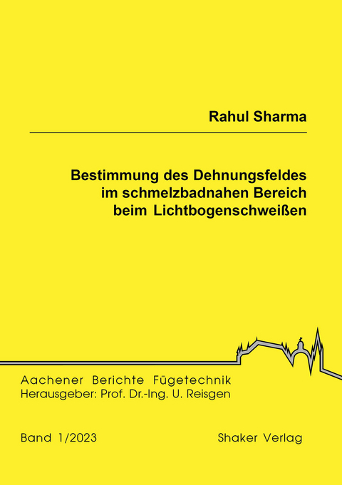 Bestimmung des Dehnungsfeldes im schmelzbadnahen Bereich beim Lichtbogenschweißen - Rahul Sharma