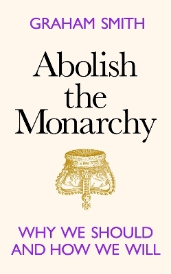 Abolish the Monarchy - Graham Smith