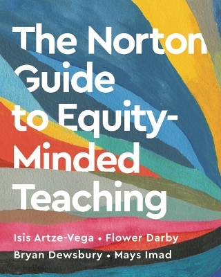The Norton Guide to Equity-Minded Teaching - Isis Artze-Vega, Flower Darby, Bryan Dewsbury, Mays Imad