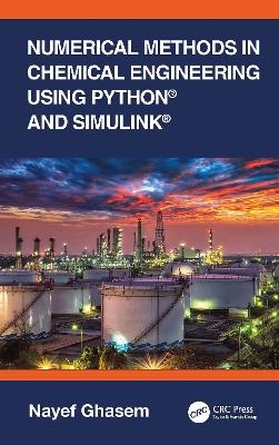 Numerical Methods in Chemical Engineering Using Python® and Simulink® - Nayef Ghasem