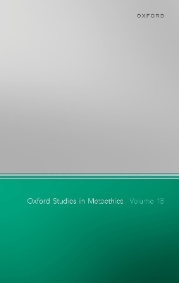 Oxford Studies in Metaethics Volume 18 - 