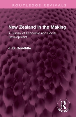 New Zealand in the Making - J. B. Condliffe