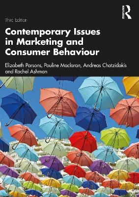 Contemporary Issues in Marketing and Consumer Behaviour - Elizabeth Parsons, Pauline Maclaran, Andreas Chatzidakis, Rachel Ashman