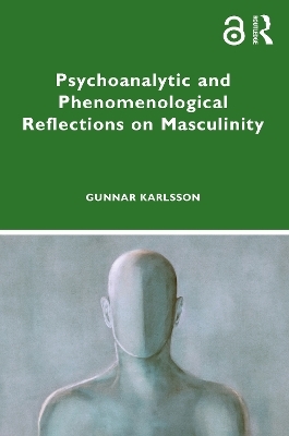 Psychoanalytic and Phenomenological Reflections on Masculinity - Gunnar Karlsson