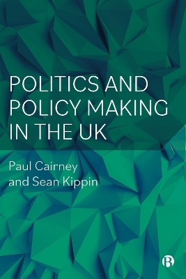 Politics and Policy Making in the UK - Paul Cairney, Sean Kippin