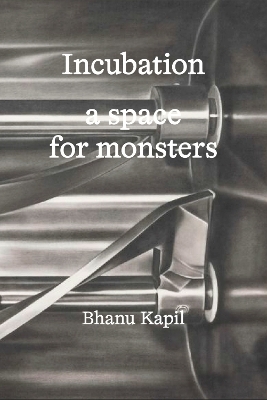 Incubation - Bhanu Kapil