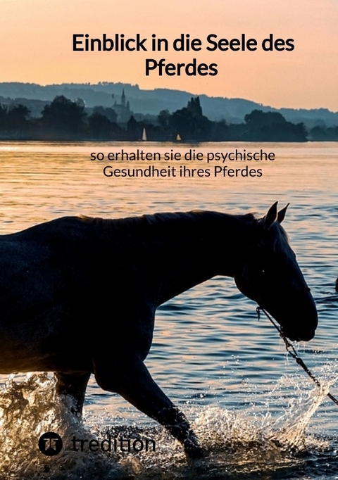 Einblick in die Seele des Pferdes – so erhalten sie die psychische Gesundheit ihres Pferdes -  Moritz