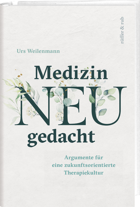 Medizin neu gedacht - Urs Weilenmann