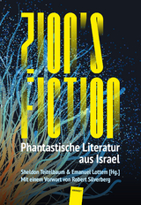 Zion's Fiction - Lavie Tidhar, Gail Hareven, Keren Landsman, Guy Hasson, Nava Semel, Nir Yaniv, Eyal Teler, Rotem Baruchin, Mordechai Sasson, Sayvon Liebrecht, Elana Gomel, Pesakh (Pavel) Amnuel, Yael Furman, Gur Shomron, Nitay Peretz, Shimon Adaf