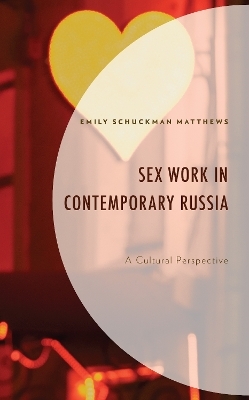 Sex Work in Contemporary Russia - Emily Schuckman Matthews