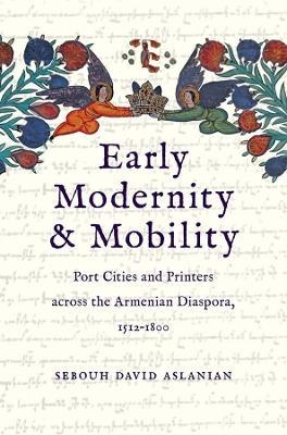 Early Modernity and Mobility - Sebouh David Aslanian