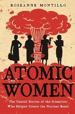 Atomic Women - Roseanne Montillo