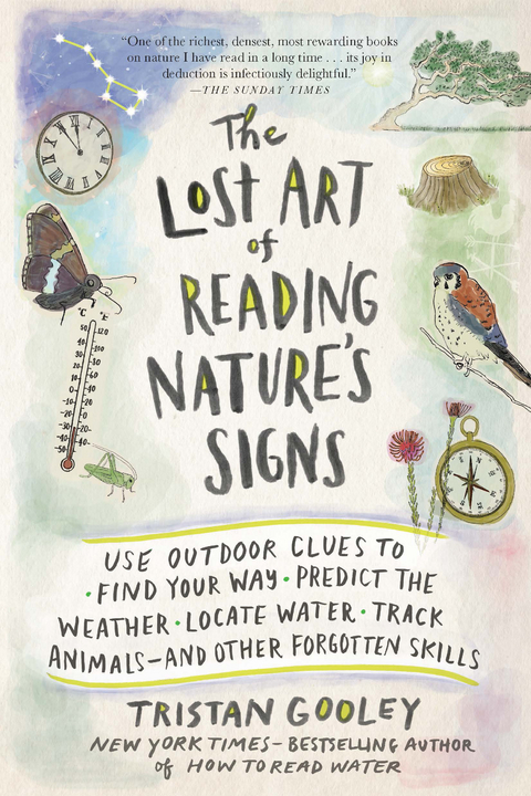 The Lost Art of Reading Nature's Signs: Use Outdoor Clues to Find Your Way, Predict the Weather, Locate Water, Track Animals - and Other Forgotten Skills (Natural Navigation) - Tristan Gooley