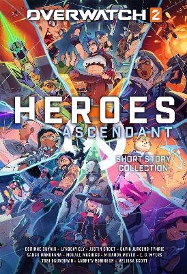 Overwatch 2: Heroes Ascendant: An Overwatch Story Collection - Corinne Duyvis, Lyndsay Ely, Justin Groot, Gavin Jurgens-Fyhrie, Sangu Mandanna